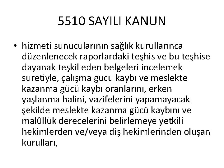 5510 SAYILI KANUN • hizmeti sunucularının sağlık kurullarınca düzenlenecek raporlardaki teşhis ve bu teşhise