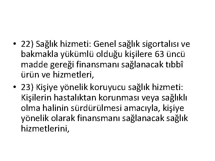  • 22) Sağlık hizmeti: Genel sağlık sigortalısı ve bakmakla yükümlü olduğu kişilere 63