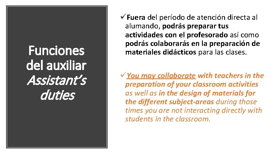 Funciones del auxiliar Assistant’s duties üFuera del período de atención directa al alumando, podrás