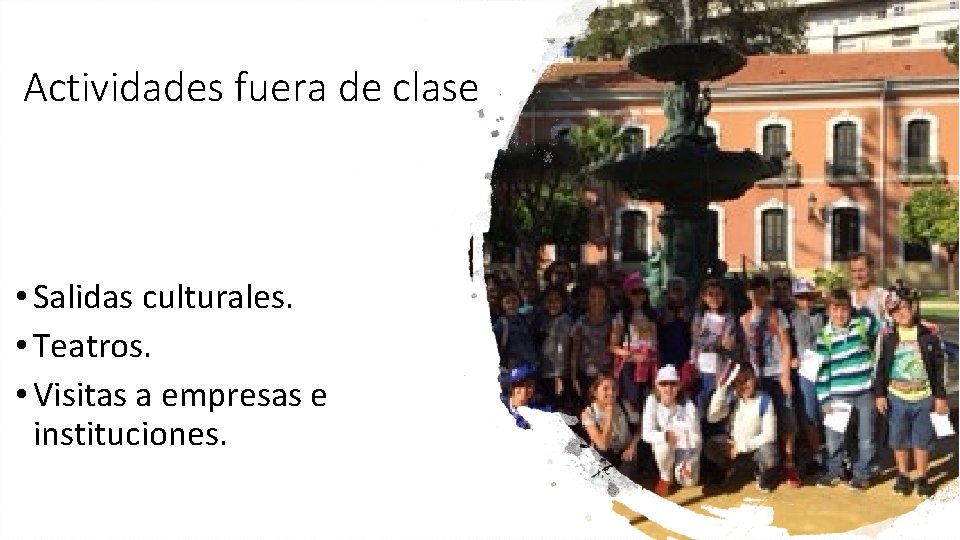 Actividades fuera de clase • Salidas culturales. • Teatros. • Visitas a empresas e