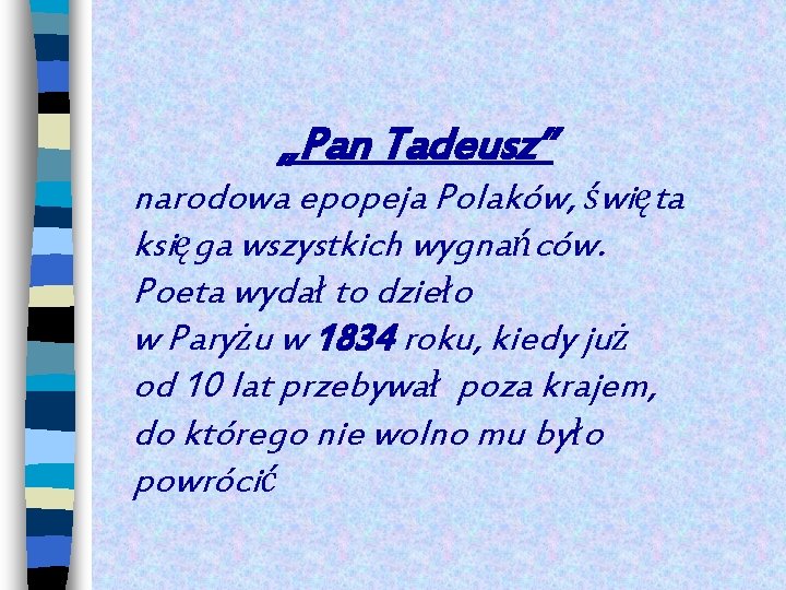 „Pan Tadeusz” narodowa epopeja Polaków, święta księga wszystkich wygnańców. Poeta wydał to dzieło w