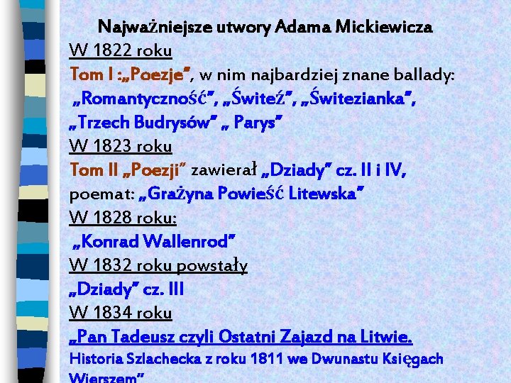  Najważniejsze utwory Adama Mickiewicza W 1822 roku Tom I : „Poezje”, w nim