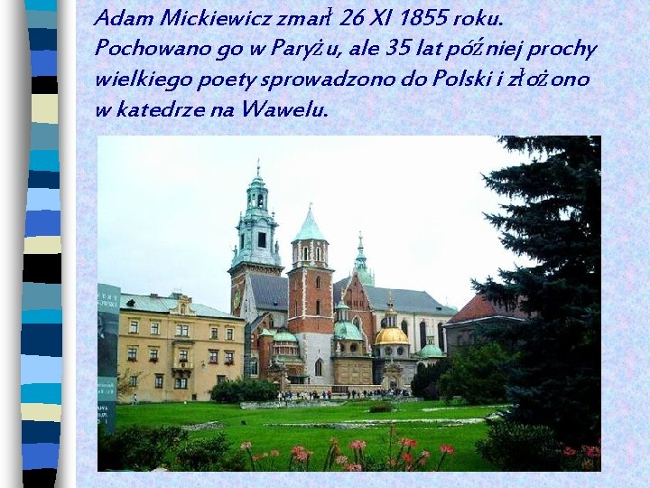 Adam Mickiewicz zmarł 26 XI 1855 roku. Pochowano go w Paryżu, ale 35 lat