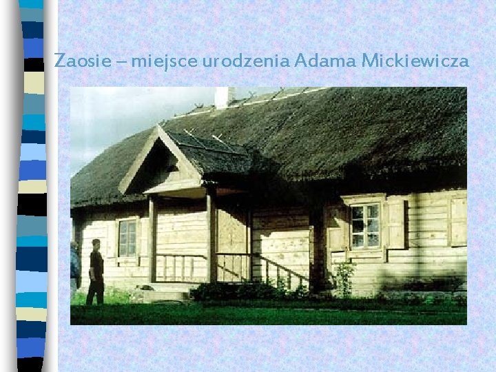  Zaosie – miejsce urodzenia Adama Mickiewicza 