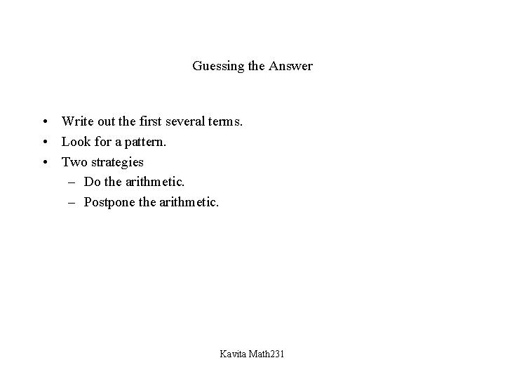 Guessing the Answer • Write out the first several terms. • Look for a