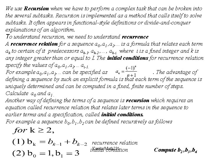 We use Recursion when we have to perform a complex task that can be