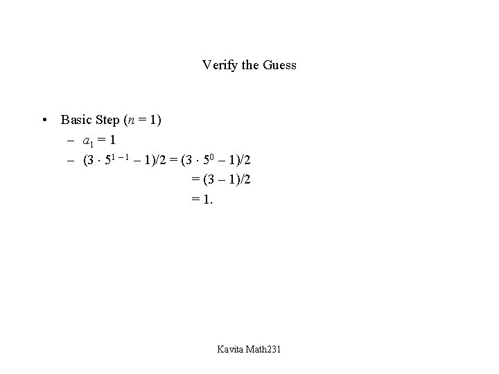 Verify the Guess • Basic Step (n = 1) – a 1 = 1