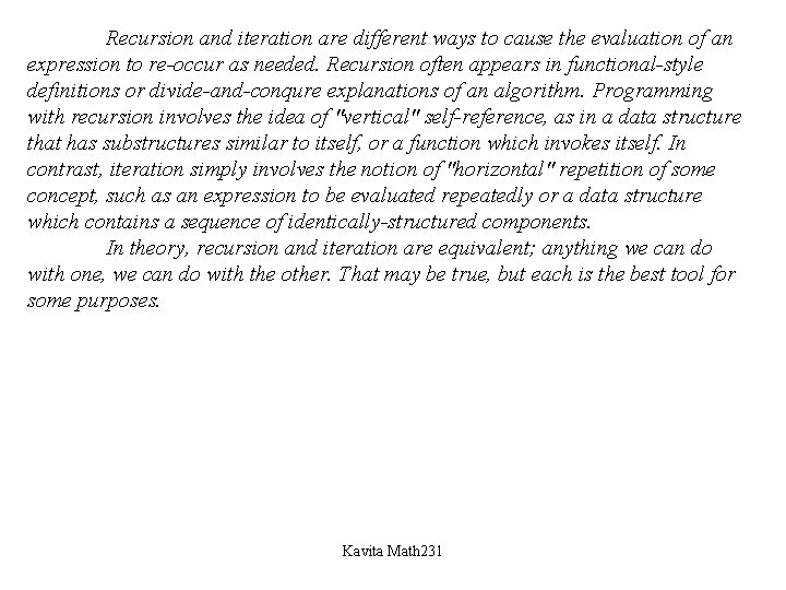 Recursion and iteration are different ways to cause the evaluation of an expression to