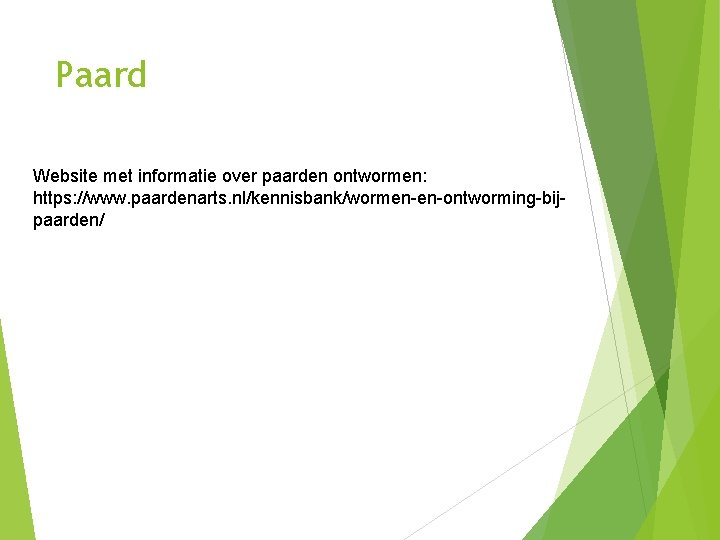 Paard Website met informatie over paarden ontwormen: https: //www. paardenarts. nl/kennisbank/wormen-en-ontworming-bijpaarden/ Paard Website met informatie over paarden ontwormen: https: //www. paardenarts. nl/kennisbank/wormen-en-ontworming-bijpaarden/