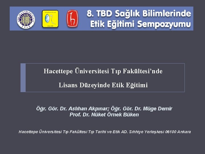 Hacettepe Üniversitesi Tıp Fakültesi’nde Lisans Düzeyinde Etik Eğitimi Öğr. Gör. Dr. Aslıhan Akpınar; Öğr.