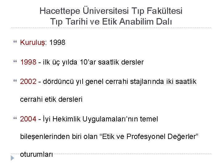 Hacettepe Üniversitesi Tıp Fakültesi Tıp Tarihi ve Etik Anabilim Dalı Kuruluş: 1998 - ilk