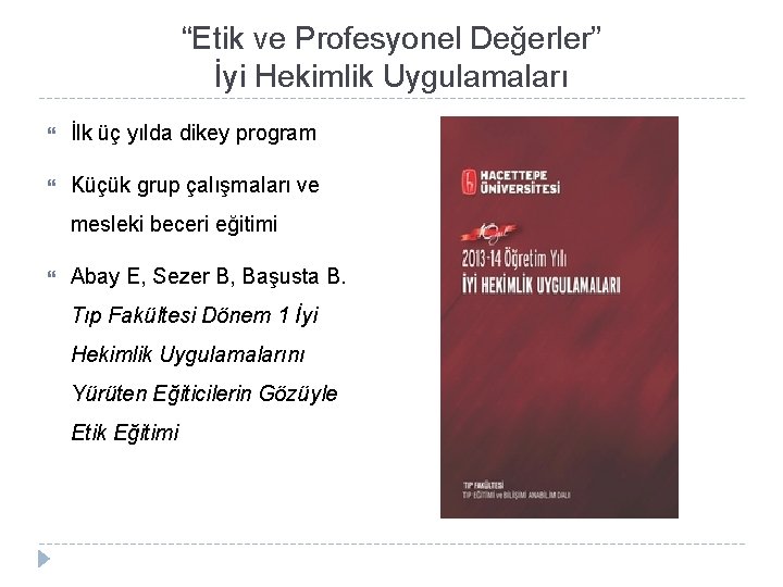 “Etik ve Profesyonel Değerler” İyi Hekimlik Uygulamaları İlk üç yılda dikey program Küçük grup