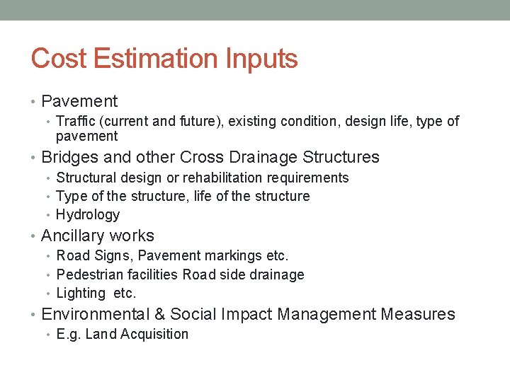 Cost Estimation Inputs • Pavement • Traffic (current and future), existing condition, design life,