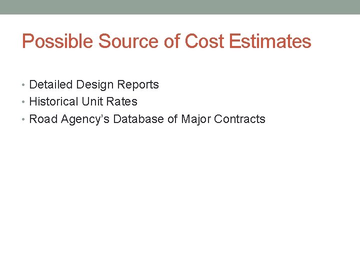Possible Source of Cost Estimates • Detailed Design Reports • Historical Unit Rates •