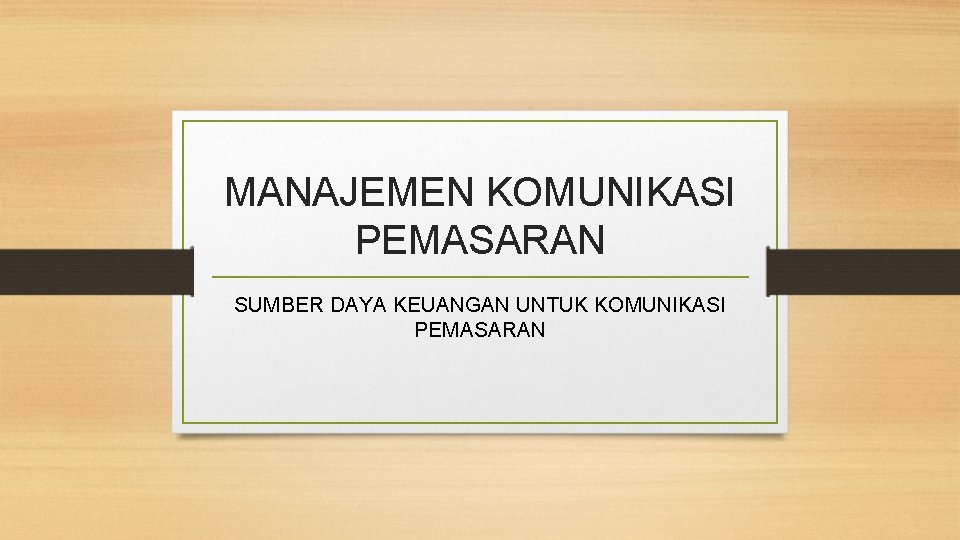 MANAJEMEN KOMUNIKASI PEMASARAN SUMBER DAYA KEUANGAN UNTUK KOMUNIKASI PEMASARAN 