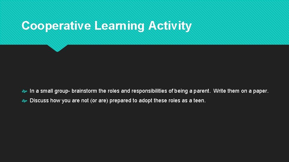 Cooperative Learning Activity In a small group- brainstorm the roles and responsibilities of being Cooperative Learning Activity In a small group- brainstorm the roles and responsibilities of being