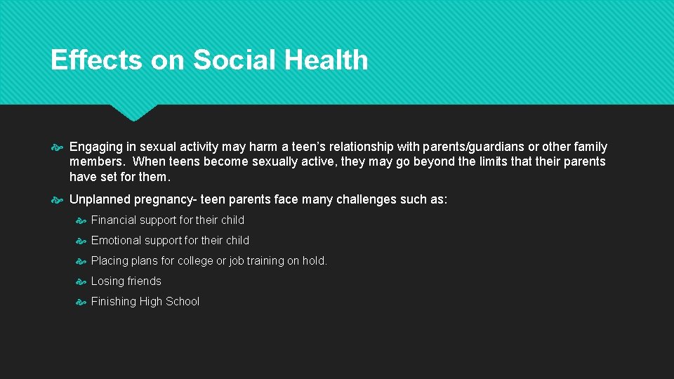 Effects on Social Health Engaging in sexual activity may harm a teen’s relationship with Effects on Social Health Engaging in sexual activity may harm a teen’s relationship with