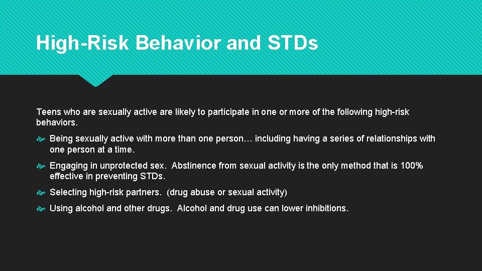 High-Risk Behavior and STDs Teens who are sexually active are likely to participate in High-Risk Behavior and STDs Teens who are sexually active are likely to participate in
