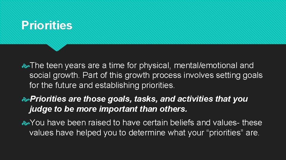 Priorities The teen years are a time for physical, mental/emotional and social growth. Part Priorities The teen years are a time for physical, mental/emotional and social growth. Part
