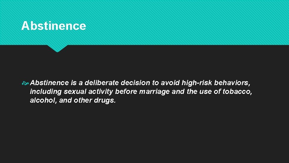 Abstinence is a deliberate decision to avoid high-risk behaviors, including sexual activity before marriage Abstinence is a deliberate decision to avoid high-risk behaviors, including sexual activity before marriage