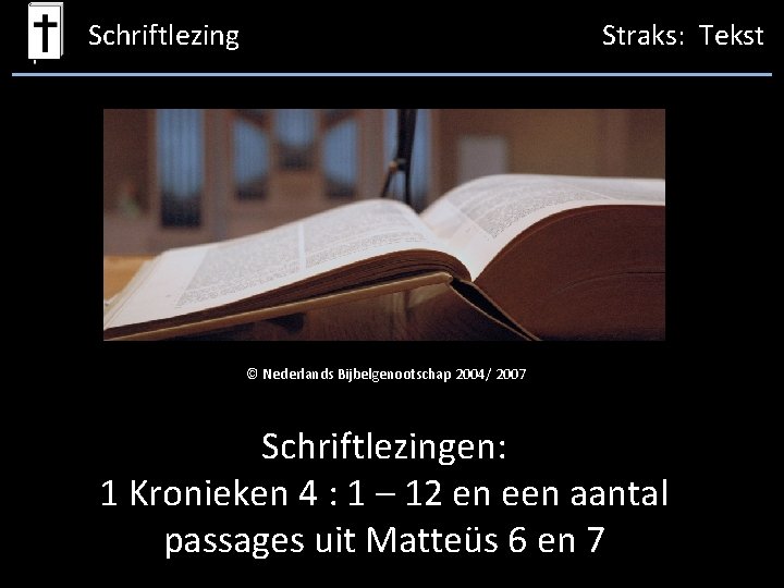 Schriftlezing Straks: Tekst © Nederlands Bijbelgenootschap 2004/ 2007 Schriftlezingen: 1 Kronieken 4 : 1