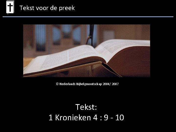 Tekst voor de preek © Nederlands Bijbelgenootschap 2004/ 2007 Tekst: 1 Kronieken 4 :