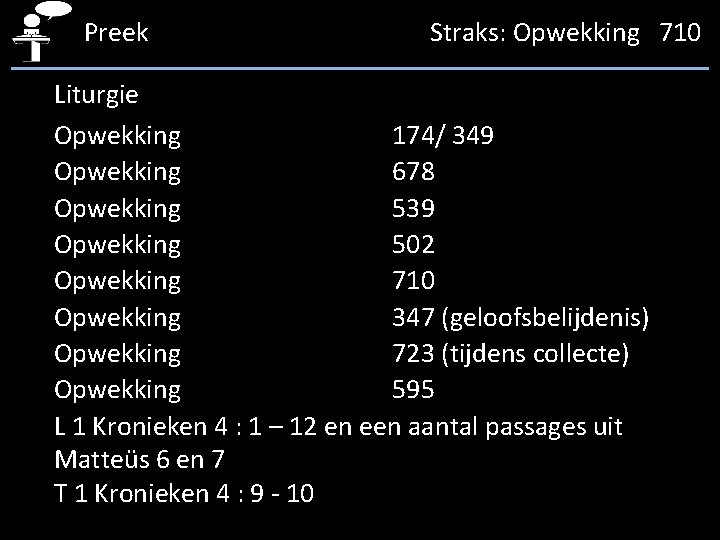 Preek Straks: Opwekking 710 Liturgie Opwekking 174/ 349 Opwekking 678 Opwekking 539 Opwekking 502