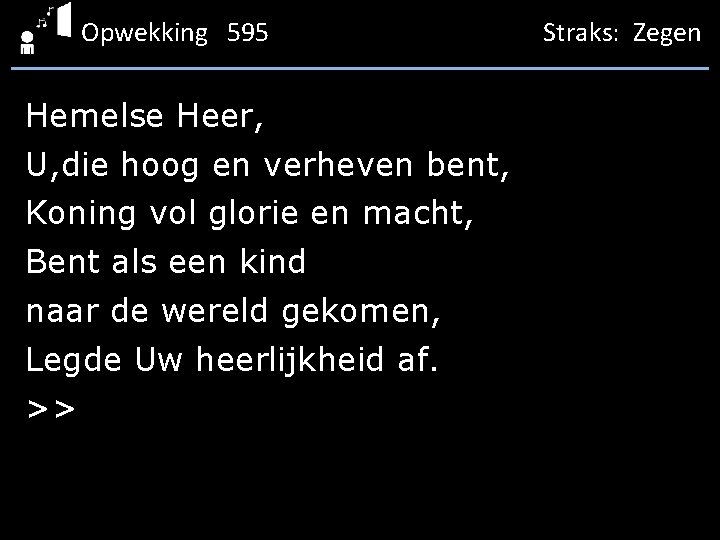 Opwekking 595 Hemelse Heer, U, die hoog en verheven bent, Koning vol glorie en