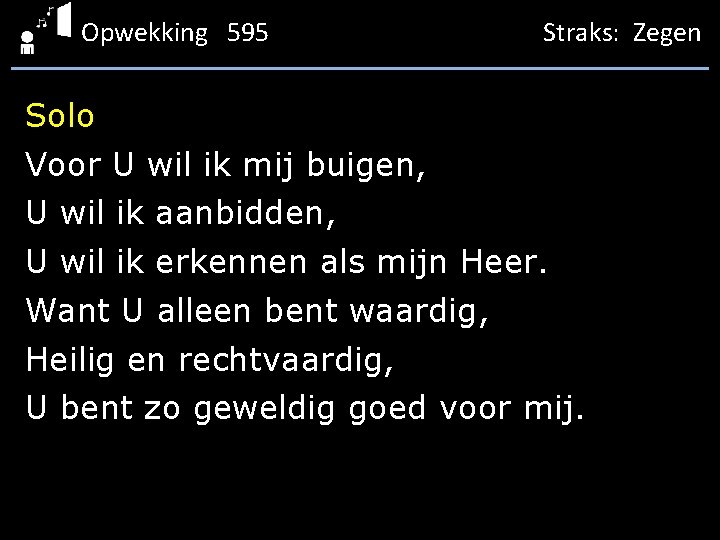 Opwekking 595 Straks: Zegen Solo Voor U wil ik mij buigen, U wil ik