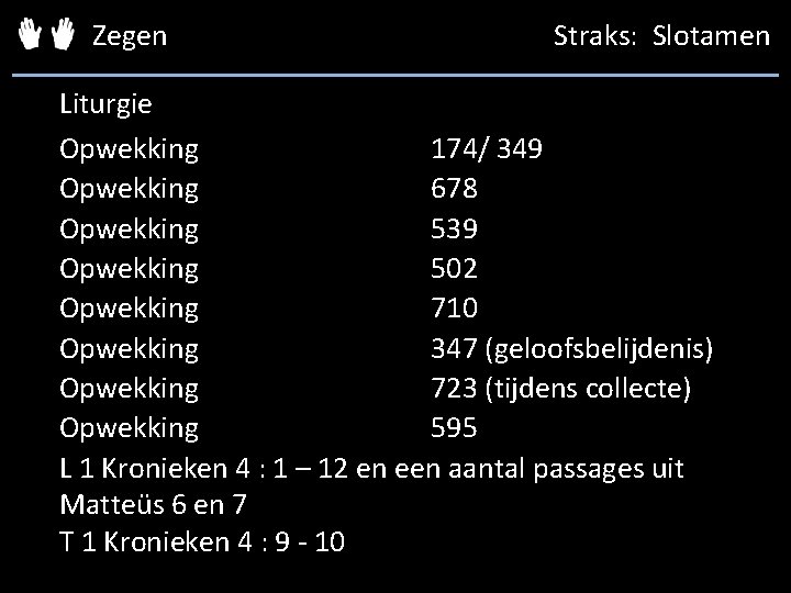 Zegen Straks: Slotamen Liturgie Opwekking 174/ 349 Opwekking 678 Opwekking 539 Opwekking 502 Opwekking