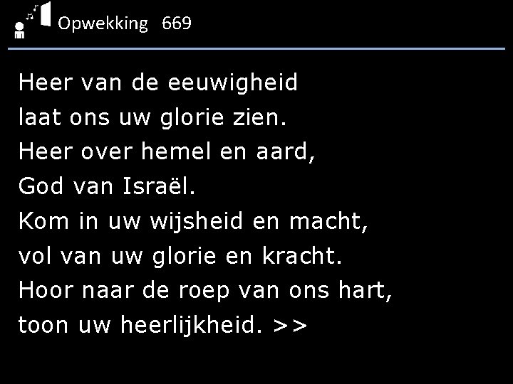 Opwekking 669 Heer van de eeuwigheid laat ons uw glorie zien. Heer over hemel