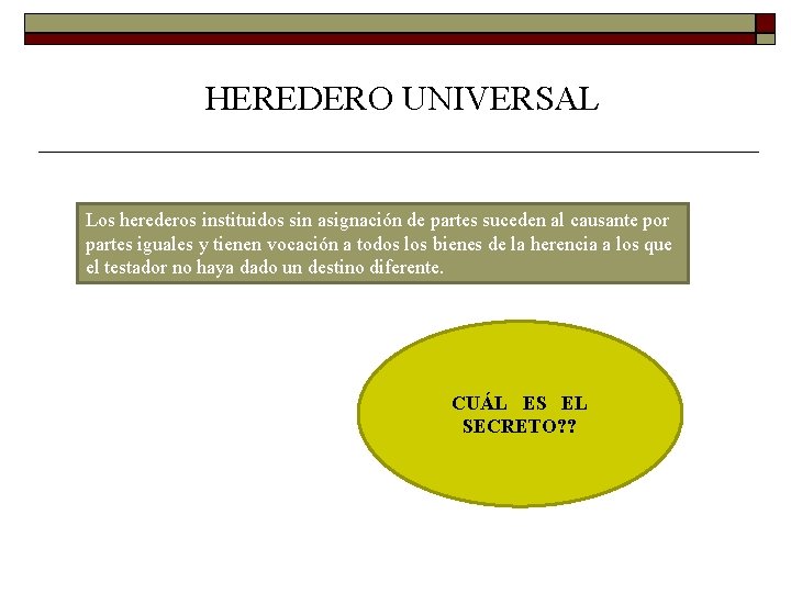 HEREDERO UNIVERSAL Los herederos instituidos sin asignación de partes suceden al causante por partes HEREDERO UNIVERSAL Los herederos instituidos sin asignación de partes suceden al causante por partes