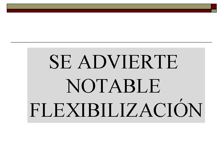 SE ADVIERTE NOTABLE FLEXIBILIZACIÓN 