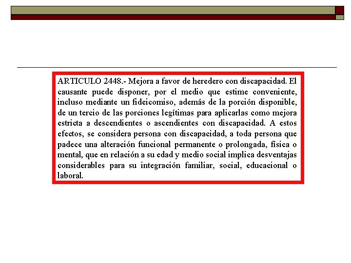 ARTICULO 2448. Mejora a favor de heredero con discapacidad. El causante puede disponer, ARTICULO 2448. Mejora a favor de heredero con discapacidad. El causante puede disponer,
