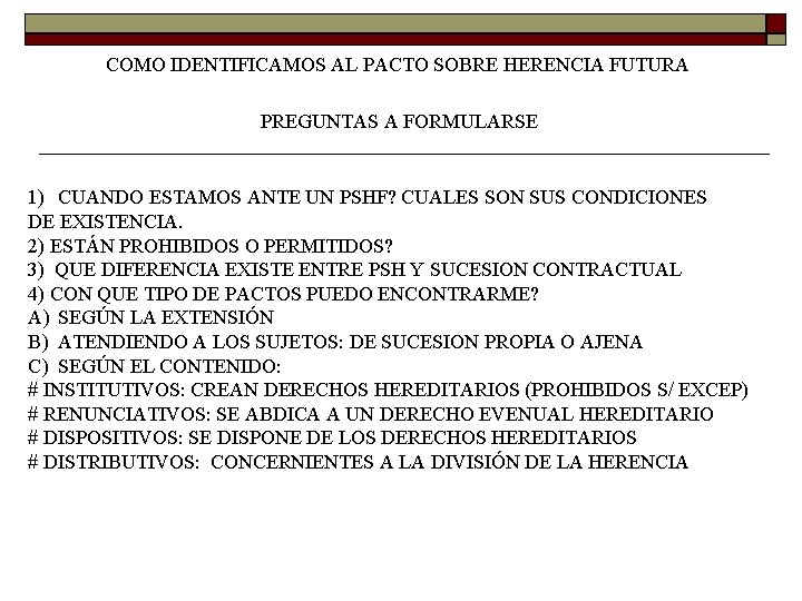 COMO IDENTIFICAMOS AL PACTO SOBRE HERENCIA FUTURA PREGUNTAS A FORMULARSE 1) CUANDO ESTAMOS ANTE