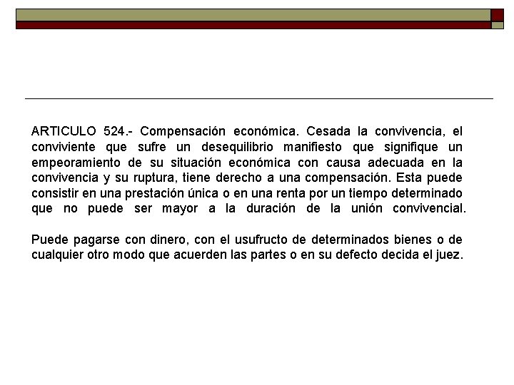 ARTICULO 524. - Compensación económica. Cesada la convivencia, el conviviente que sufre un desequilibrio ARTICULO 524. - Compensación económica. Cesada la convivencia, el conviviente que sufre un desequilibrio