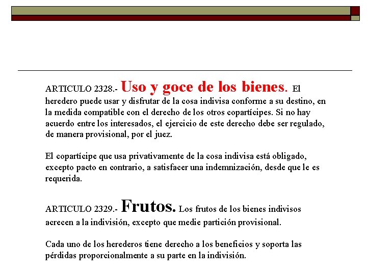 Uso y goce de los bienes. ARTICULO 2328. El heredero puede usar y disfrutar Uso y goce de los bienes. ARTICULO 2328. El heredero puede usar y disfrutar