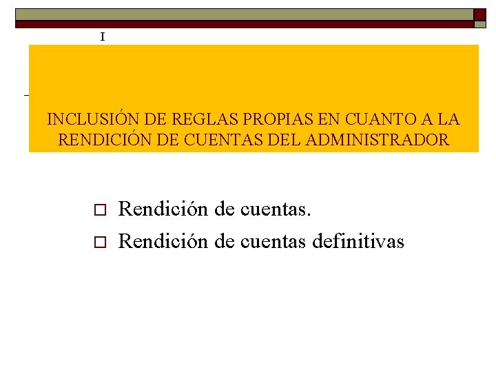 I INCLUSIÓN DE REGLAS PROPIAS EN CUANTO A LA RENDICIÓN DE CUENTAS DEL ADMINISTRADOR