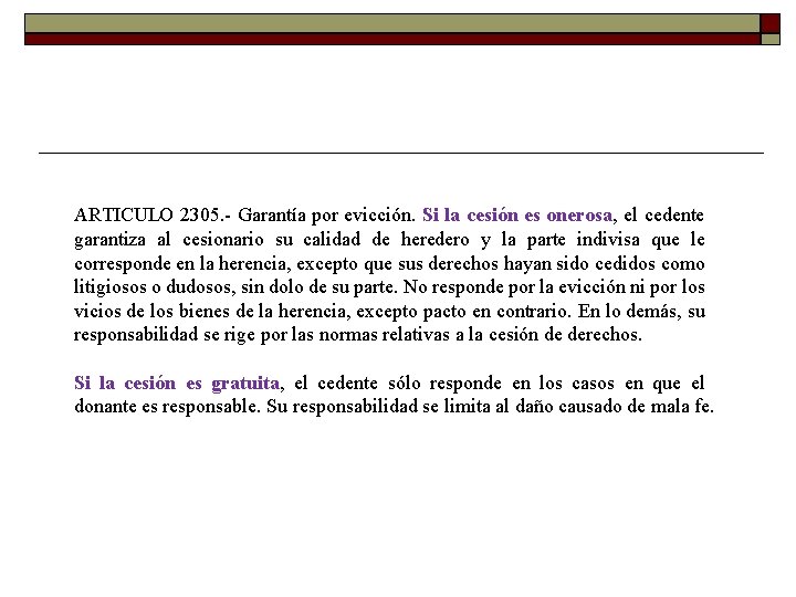 ARTICULO 2305. Garantía por evicción. Si la cesión es onerosa, el cedente garantiza al ARTICULO 2305. Garantía por evicción. Si la cesión es onerosa, el cedente garantiza al