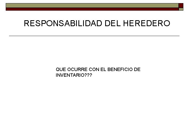 RESPONSABILIDAD DEL HEREDERO QUE OCURRE CON EL BENEFICIO DE INVENTARIO? ? ? 