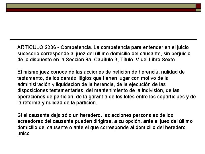 ARTICULO 2336. - Competencia. La competencia para entender en el juicio sucesorio corresponde al ARTICULO 2336. - Competencia. La competencia para entender en el juicio sucesorio corresponde al