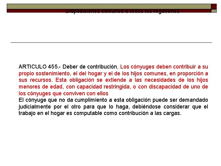 Disposiciones comunes a todos los regímenes ARTICULO 455. - Deber de contribución. Los cónyuges