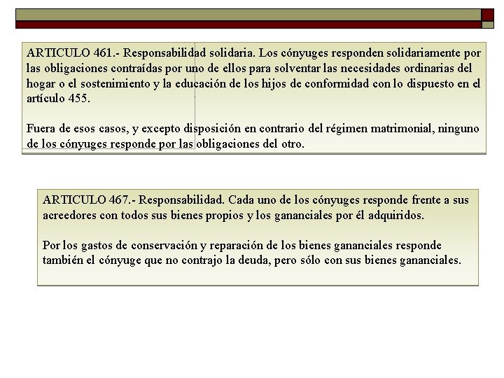 ARTICULO 461. Responsabilidad solidaria. Los cónyuges responden solidariamente por las obligaciones contraídas por uno