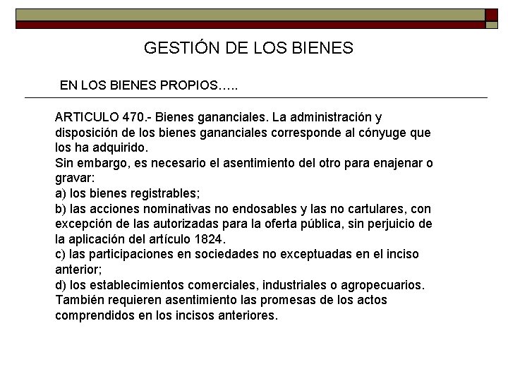 GESTIÓN DE LOS BIENES EN LOS BIENES PROPIOS…. . ARTICULO 470. - Bienes gananciales.