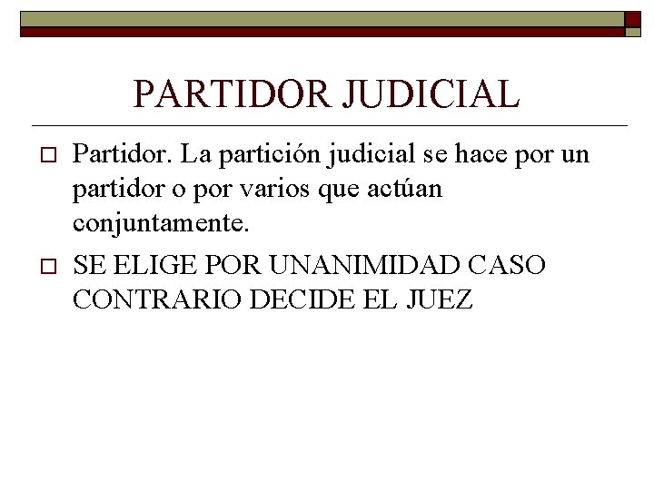 PARTIDOR JUDICIAL Partidor. La partición judicial se hace por un partidor o por varios