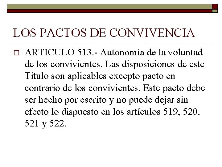 LOS PACTOS DE CONVIVENCIA ARTICULO 513. Autonomía de la voluntad de los convivientes. Las