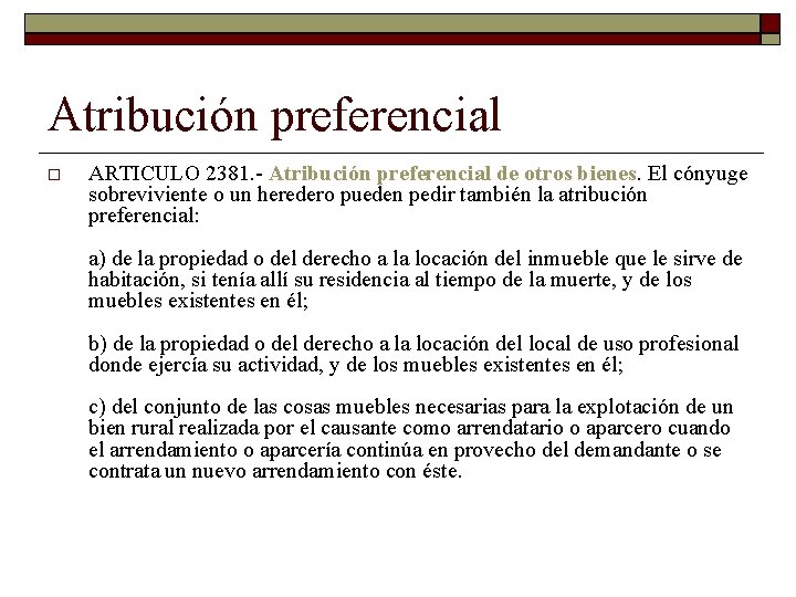 Atribución preferencial ARTICULO 2381. Atribución preferencial de otros bienes. El cónyuge sobreviviente o un