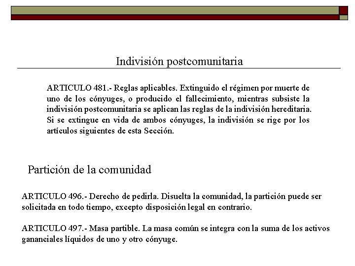 Indivisión postcomunitaria ARTICULO 481. Reglas aplicables. Extinguido el régimen por muerte de uno de