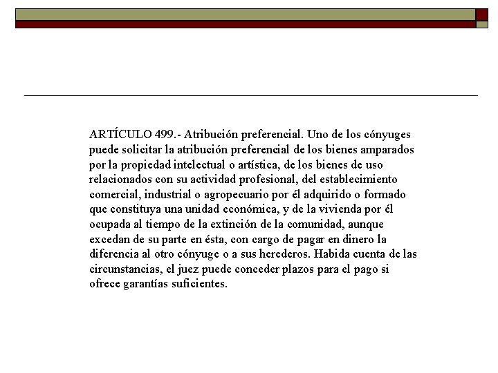 ARTÍCULO 499. Atribución preferencial. Uno de los cónyuges puede solicitar la atribución preferencial de