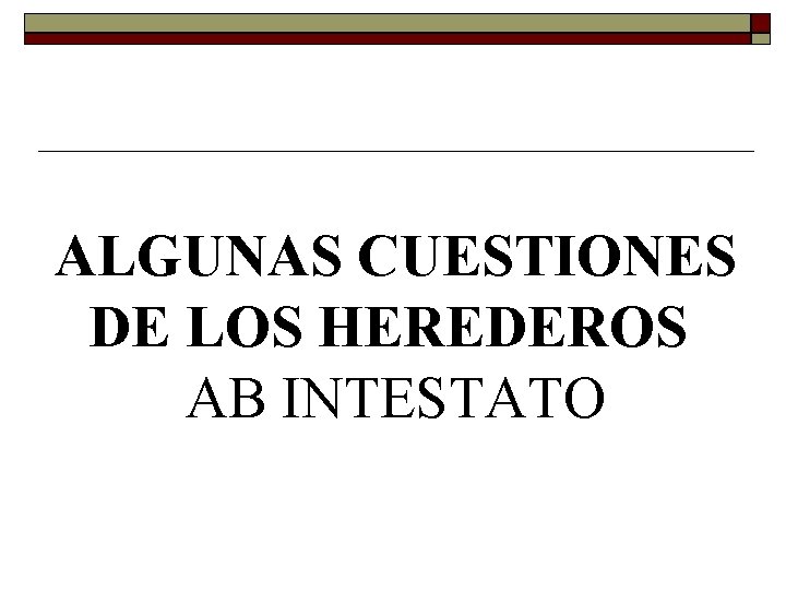 ALGUNAS CUESTIONES DE LOS HEREDEROS AB INTESTATO 